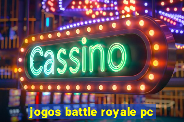 jogos battle royale pc